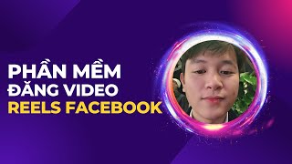 Phần Mềm Đăng Reels Fanpage Facebook | Thế Bảo Marketing