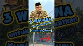 3 wacana untuk peningkatan kualitas Guru.