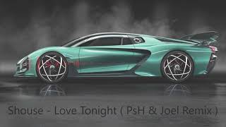 Shouse - Love Tonight ( PsH & Joel Remix )