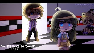 missing home meme |[fnaf]| missing children