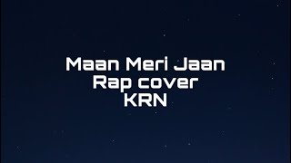 Maan Meri Jaan || KRN x KING || Rap Cover