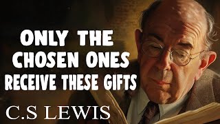 Are You Chosen By God? 7 Spiritual Gifts Only the Chosen Ones Receive | C.S Lewis