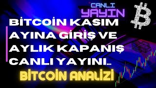 BİTCOİN KASIM AYINA GİRİŞ VE AYLIK KAPANIŞ CANLI YAYINI...