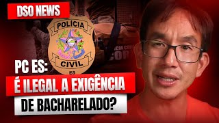 DSO News - PC ES: É Ilegal a Exigência de Bacharelado