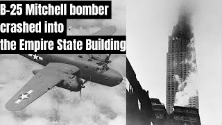 The Unusual and Tragic Tale of the B-25 Bomber Crashing into the Empire State Building