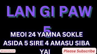 Lan Gi Paw | Hawjik Ta Meoi 5 Amasu Sire 24 Ama Yam Sathina Sokle Asida 4 Ama Khar Henjale