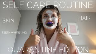 SELF CARE ROUTINE 🧖🏼‍♀️ | QUARANTINE EDITION |