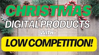 Low Competition Digital Product Niches within the Christmas niche.