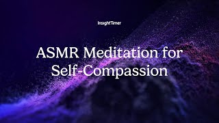 Guided Meditation | ASMR Meditation for Self-Compassion  | Insight Timer