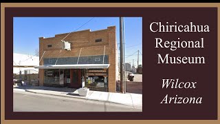 Chiricahua Regional Museum, Wilcox Arizona