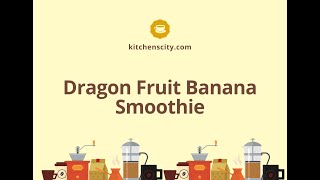 Dragon Fruit Banana Smoothie- KitchensCity