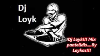 Dj Loyk!!! Mix pantelidis.new2013.By Loykas!!!