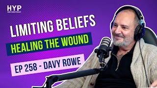 #258 - Davy Rowe - Self limiting beliefs - Healing the wound