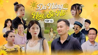 ĐỦ NẮNG HOA SẼ NỞ - TẬP 10 | Phim Tình Cảm Thanh Xuân Gãy TV