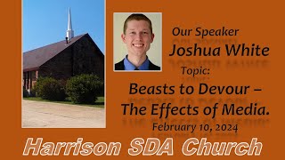 Harrison SDA Church.  Speaker Joshua White, "Beasts to Devour - The Effects of Media."