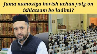 Juma namoziga borish uchun yolg'on ishlatsam bo'ladimi? | Muhammad Ayyub domla