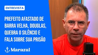 Entrevista: Prefeito afastado de Barra Velha, Douglas, quebra o silêncio e fala sobre sua prisão