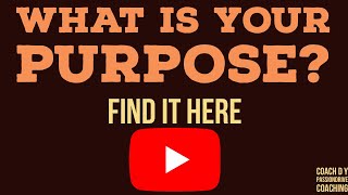 WHAT IS YOUR PURPOSE? find it here