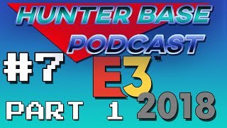 E3 2018 Part 1 | #HunterBasePodcast Episode 7