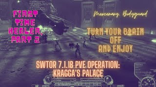 SWTOR 7.1.1b PvE Operation: Kragga's Palace. Mercenary, Bodyguard. First Time Healer, Part 2