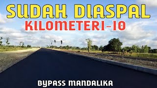 SEMUA SUDAH DI ASPAL KM 1-10 JALAN BYPASS MANDALIKA