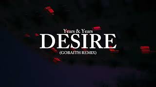 Years & Years - Desire (GOBAITH REMIX)