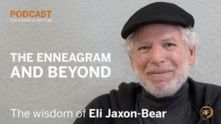 Eli Jaxon-Bear: The Enneagram and Beyond | The Power of Rhythm Podcast