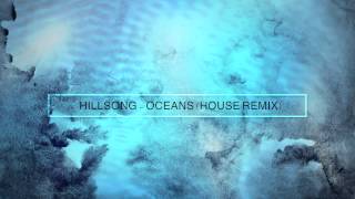 Hillsong Oceans - Very Unofficial House Remix