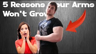 5 Reasons your Arms won't Grow!!