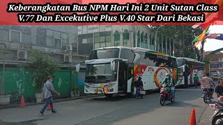 Keberangkatan Bus NPM hari ini Sutan Class V.77 dan Excekutive plus V.40 star dari Bekasi