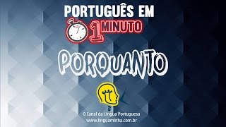 LÍNGUA MINHA: PORTUGUÊS EM 1 MINUTO   PORQUANTO