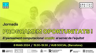 Jornada Programem Oportunitats! El pensament computacional creatiu al servei de l’equitat