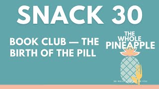 SNACK 30: BOOK CLUB — THE BIRTH OF THE PILL