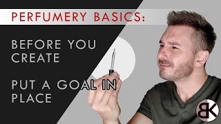 Perfumery Basics: Put a goal in place before you create your fragrance