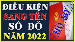 Điều Kiện Sang Tên Sổ Đỏ Năm 2022 | Thủ Tục Sang Tên Sổ Đỏ | Chuyennhadat TV