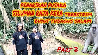 PENARIKAN PUSAKA ‼️SILUMAN RAJA KERA TEREXTRIM BUYUT TUBAGUS SALAM II PART 2