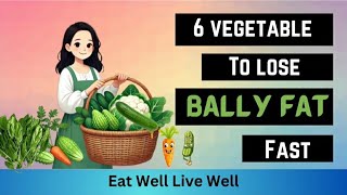 6 vegetable to lose belly fat fast ||6 amazing foods for fat lose||