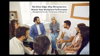 The Silver Edge. Why Hiring Seniors Boosts Your Workplace Performance.