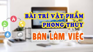 PHONG THỦY 24H | Cách bài trí vật phẩm phong thủy trên bàn làm việc, chiêu tài đón lộc