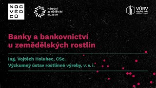 Banky a bankovnictví u zemědělských rostlin – přednáška z Noci vědců 2021 v NZM Praha