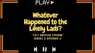 Whatever Happened to the Likely Lads? tv series S02E02