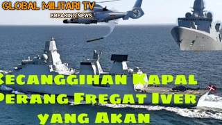 KECANGGIHAN KAPAL PERANG FREGAT IVER YANG AKAN DIBANGUN PT PAL