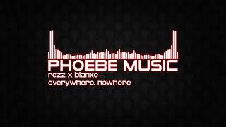 REZZ & Blanke - Everywhere, Nowhere | Dubstep | Phoebe Music