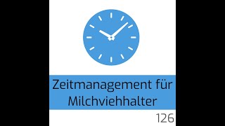 126 | Zeitmanagement für Milchviehhalter