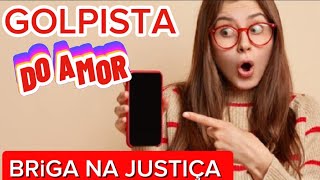 GOLPISTA DO AMOR CIÚMES BRIGA NA JUSTIÇA TUDO POR DINHEIRO