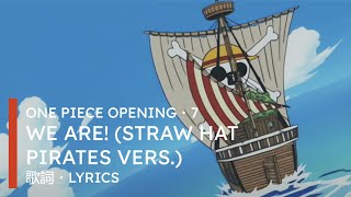 ONE PIECE Opening・7 : We Are! (Straw Hat Pirates Vers.) | LYRICS