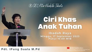 Ibadah GBI Altar F Jakarta| 17/09/2023 | Ciri Khas Anak Tuhan | Pdt. IFung Suala M.Pd