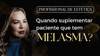 Esse é o momento certo para SUPLEMENTAR A PACIENTE no tratamento de melasma pela raiz