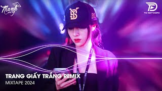 Trang Giấy Trắng Remix - BXH Nhạc Trẻ Remix Hay Nhất Hiện Nay🎼Nhạc Remix TikTok Triệu View