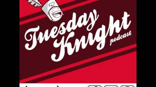 Tuesday Knight Podcast episode 010